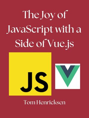 cover image of The Joy of JavaScript With a Side of Vue.js